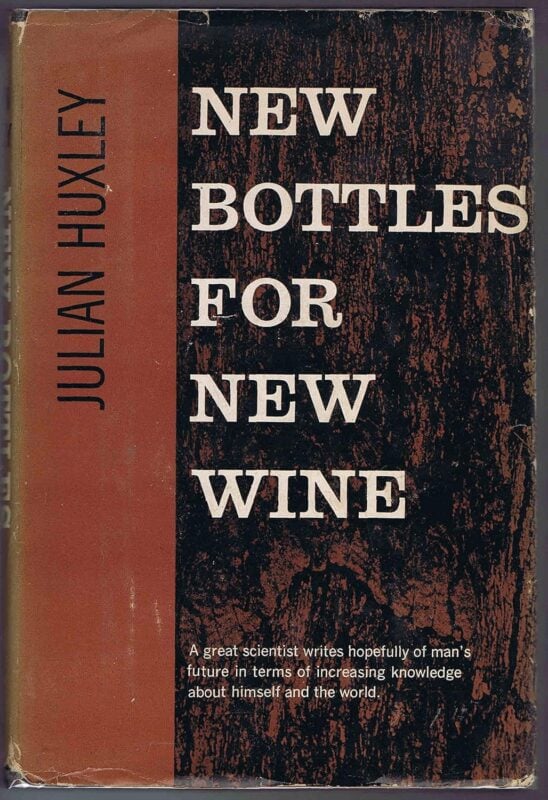 New Bottles for New Wine: Essays By Julian Huxley