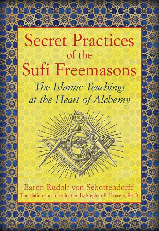 Secret Practices of the Sufi Freemasons: The Islamic Teachings at the Heart of Alchemy
