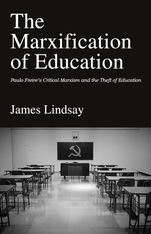 The Marxification of Education: Paulo Freire’s Critical Marxism and the Theft of Education