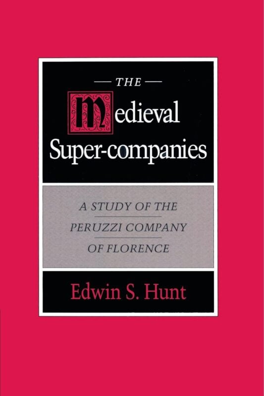 The Medieval Super-Companies: A Study of the Peruzzi Company of Florence