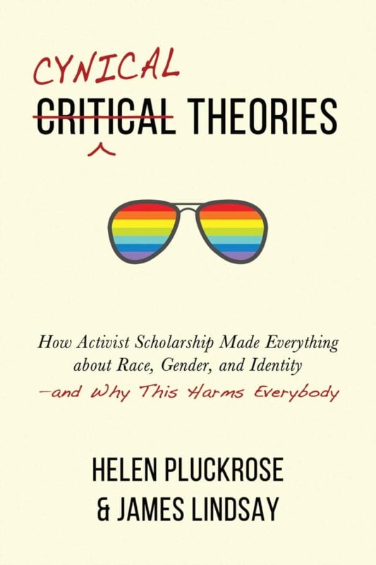 Cynical Theories: How Activist Scholarship Made Everything About Race, Gender, and Identity – and Why This Harms Everybody