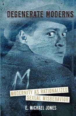 Degenerate Moderns: Modernity As Rationalized Sexual Misbehavior