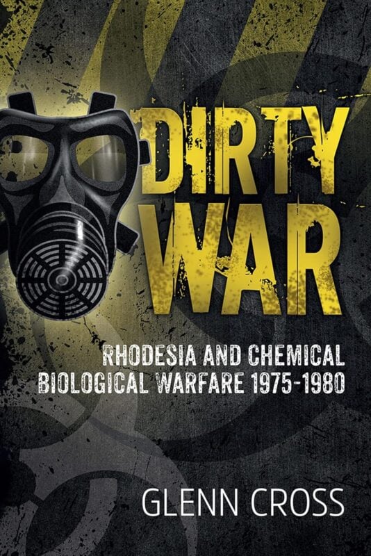 Dirty War: Rhodesia And Chemical Biological Warfare 1975-1980