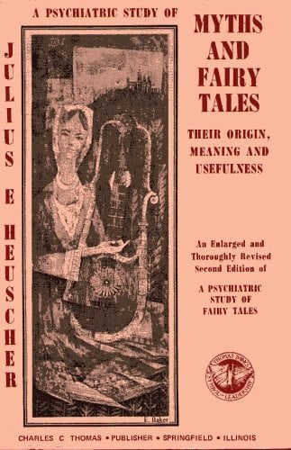 A Psychiatric Study of Myths and Fairy Tales; Their Origin, Meaning, and Usefulness