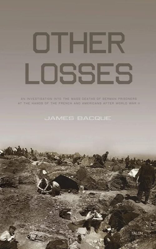 Other Losses: The Shocking Truth Behind the Mass Deaths of Disarmed German Soldiers and Civilians Under General Eisenhower’s Command